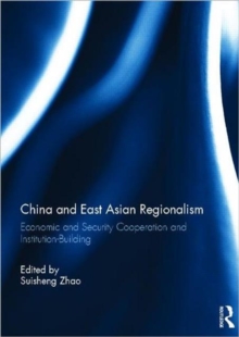 China and East Asian Regionalism : Economic and Security Cooperation and Institution-Building, Hardback Book China and East Asian Regionalism : Economic and Security Cooperation and Institution-Building, Hardback Book