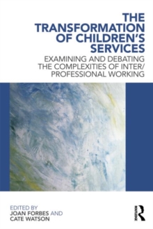 The Transformation of Children's Services : Examining and debating the complexities of inter/professional working, Paperback / softback Book The Transformation of Children's Services : Examining and debating the complexities of inter/professional working, Paperback / softback Book