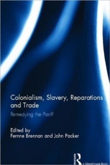 Colonialism, Slavery, Reparations and Trade : Remedying the 'Past'?, Hardback Book Colonialism, Slavery, Reparations and Trade : Remedying the 'Past'?, Hardback Book