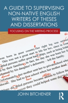 A Guide to Supervising Non-native English Writers of Theses and Dissertations : Focusing on the Writing Process, Paperback / softback Book A Guide to Supervising Non-native English Writers of Theses and Dissertations : Focusing on the Writing Process, Paperback / softback Book