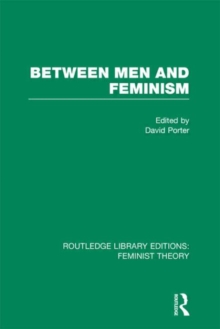 Between Men and Feminism (RLE Feminist Theory) : Colloquium: Papers