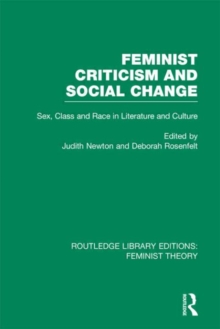 Feminist Criticism and Social Change (RLE Feminist Theory) : Sex, class and race in literature and culture