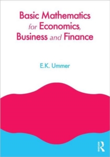 Basic Mathematics for Economics, Business and Finance, Paperback / softback Book Basic Mathematics for Economics, Business and Finance, Paperback / softback Book