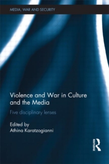 Violence and War in Culture and the Media : Five Disciplinary Lenses, Hardback Book Violence and War in Culture and the Media : Five Disciplinary Lenses, Hardback Book