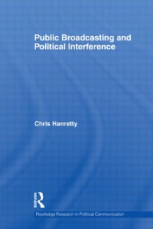 Public Broadcasting and Political Interference, Hardback Book Public Broadcasting and Political Interference, Hardback Book