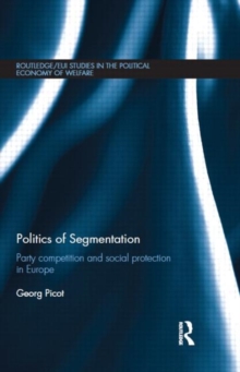 Politics of Segmentation : Party Competition and Social Protection in Europe, Hardback Book Politics of Segmentation : Party Competition and Social Protection in Europe, Hardback Book