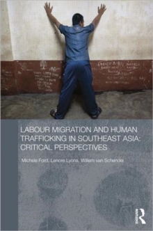 Labour Migration and Human Trafficking in Southeast Asia : Critical Perspectives, Hardback Book Labour Migration and Human Trafficking in Southeast Asia : Critical Perspectives, Hardback Book