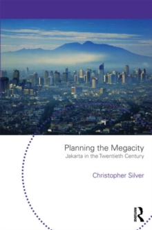 Planning the Megacity : Jakarta in the Twentieth Century, Paperback / softback Book Planning the Megacity : Jakarta in the Twentieth Century, Paperback / softback Book