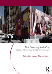 The Evolving Arab City : Tradition, Modernity and Urban Development, Paperback / softback Book The Evolving Arab City : Tradition, Modernity and Urban Development, Paperback / softback Book