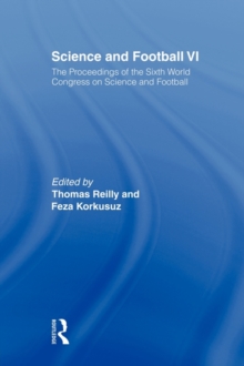 Science and Football VI : The Proceedings of the Sixth World Congress on Science and Football, Paperback / softback Book Science and Football VI : The Proceedings of the Sixth World Congress on Science and Football, Paperback / softback Book