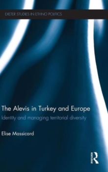 The Alevis in Turkey and Europe : Identity and Managing Territorial Diversity, Hardback Book The Alevis in Turkey and Europe : Identity and Managing Territorial Diversity, Hardback Book