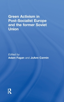 Green Activism in Post-socialist Europe and the Former Soviet Union, Hardback Book Green Activism in Post-socialist Europe and the Former Soviet Union, Hardback Book