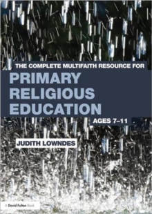 The Complete Multifaith Resource for Primary Religious Education : Ages 7-11, Paperback / softback Book The Complete Multifaith Resource for Primary Religious Education : Ages 7-11, Paperback / softback Book