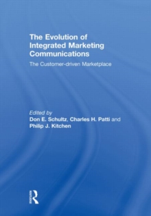 The Evolution of Integrated Marketing Communications : The Customer-driven Marketplace, Hardback Book The Evolution of Integrated Marketing Communications : The Customer-driven Marketplace, Hardback Book