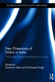 New Dimensions of Politics in India : The United Progressive Alliance in Power, Hardback Book New Dimensions of Politics in India : The United Progressive Alliance in Power, Hardback Book