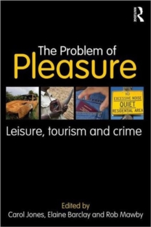 The Problem of Pleasure : Leisure, Tourism and Crime, Paperback / softback Book The Problem of Pleasure : Leisure, Tourism and Crime, Paperback / softback Book