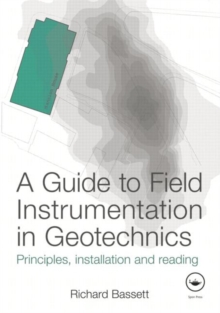 A Guide to Field Instrumentation in Geotechnics : Principles, Installation and Reading, Hardback Book A Guide to Field Instrumentation in Geotechnics : Principles, Installation and Reading, Hardback Book