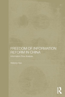 Freedom of Information Reform in China : Information Flow Analysis, Hardback Book Freedom of Information Reform in China : Information Flow Analysis, Hardback Book