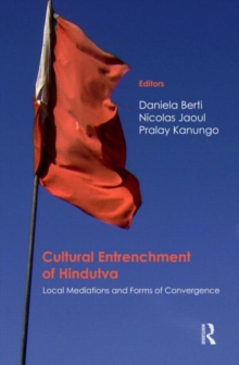 Cultural Entrenchment of Hindutva : Local Mediations and Forms of Convergence, Hardback Book Cultural Entrenchment of Hindutva : Local Mediations and Forms of Convergence, Hardback Book