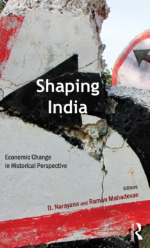 Shaping India : Economic Change in Historical Perspective, Hardback Book Shaping India : Economic Change in Historical Perspective, Hardback Book