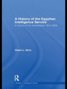 The Egyptian Intelligence Service : A History of the Mukhabarat, 1910-2009