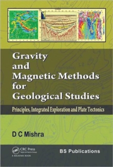 Gravity and Magnetic Methods for Geological Studies : Principles, Integrated Exploration and Plate Tectonics, Hardback Book Gravity and Magnetic Methods for Geological Studies : Principles, Integrated Exploration and Plate Tectonics, Hardback Book