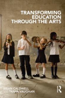 Transforming Education through the Arts, Paperback / softback Book Transforming Education through the Arts, Paperback / softback Book