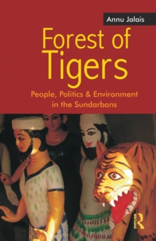 Forest of Tigers : People, Politics and Environment in the Sundarbans, Paperback / softback Book Forest of Tigers : People, Politics and Environment in the Sundarbans, Paperback / softback Book