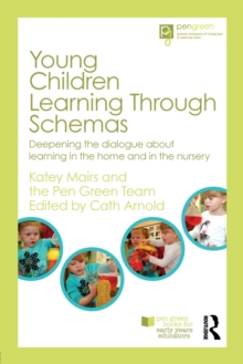 Young Children Learning Through Schemas : Deepening the dialogue about learning in the home and in the nursery
