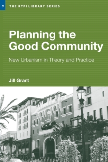 Planning the Good Community : New Urbanism in Theory and Practice, Paperback / softback Book Planning the Good Community : New Urbanism in Theory and Practice, Paperback / softback Book