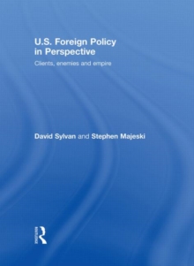 U.S. Foreign Policy in Perspective : Clients, enemies and empire, Hardback Book U.S. Foreign Policy in Perspective : Clients, enemies and empire, Hardback Book