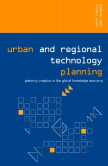 Urban and Regional Technology Planning : Planning Practice in the Global Knowledge Economy, Paperback / softback Book Urban and Regional Technology Planning : Planning Practice in the Global Knowledge Economy, Paperback / softback Book