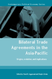 Bilateral Trade Agreements in the Asia-Pacific : Origins, Evolution, and Implications, Paperback / softback Book Bilateral Trade Agreements in the Asia-Pacific : Origins, Evolution, and Implications, Paperback / softback Book