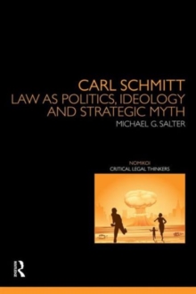 Carl Schmitt : Law as Politics, Ideology and Strategic Myth