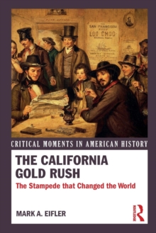 The California Gold Rush : The Stampede that Changed the World, Paperback / softback Book The California Gold Rush : The Stampede that Changed the World, Paperback / softback Book