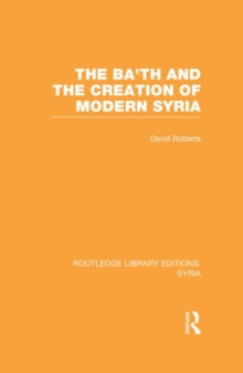 The Ba'th and the Creation of Modern Syria (RLE Syria)