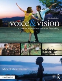 Voice & Vision : A Creative Approach to Narrative Filmmaking, Paperback / softback Book Voice & Vision : A Creative Approach to Narrative Filmmaking, Paperback / softback Book