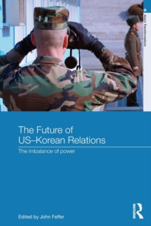 The Future of US-Korean Relations : The Imbalance of Power, Paperback / softback Book The Future of US-Korean Relations : The Imbalance of Power, Paperback / softback Book