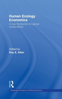 Human Ecology Economics : A New Framework for Global Sustainability, Hardback Book Human Ecology Economics : A New Framework for Global Sustainability, Hardback Book