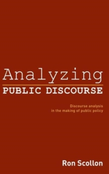 Analyzing Public Discourse : Discourse Analysis in the Making of Public Policy, Hardback Book Analyzing Public Discourse : Discourse Analysis in the Making of Public Policy, Hardback Book
