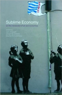 Sublime Economy : On the intersection of art and economics, Hardback Book Sublime Economy : On the intersection of art and economics, Hardback Book