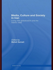 Media, Culture and Society in Iran : Living with Globalization and the Islamic State, Hardback Book Media, Culture and Society in Iran : Living with Globalization and the Islamic State, Hardback Book