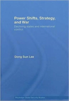 Power Shifts, Strategy and War : Declining States and International Conflict, Hardback Book Power Shifts, Strategy and War : Declining States and International Conflict, Hardback Book