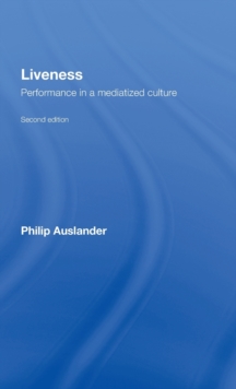 Liveness : Performance in a Mediatized Culture, Hardback Book Liveness : Performance in a Mediatized Culture, Hardback Book
