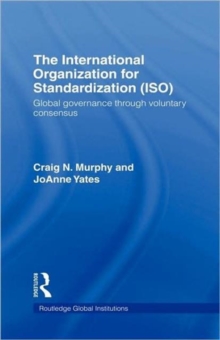 The International Organization for Standardization (ISO) : Global Governance through Voluntary Consensus, Hardback Book The International Organization for Standardization (ISO) : Global Governance through Voluntary Consensus, Hardback Book
