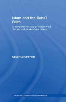 Islam and the Baha'i Faith : A Comparative Study of Muhammad `Abduh and `Abdul-Baha `Abbas, Hardback Book Islam and the Baha'i Faith : A Comparative Study of Muhammad `Abduh and `Abdul-Baha `Abbas, Hardback Book