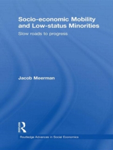 Socio-economic Mobility and Low-status Minorities : Slow roads to progress, Hardback Book Socio-economic Mobility and Low-status Minorities : Slow roads to progress, Hardback Book