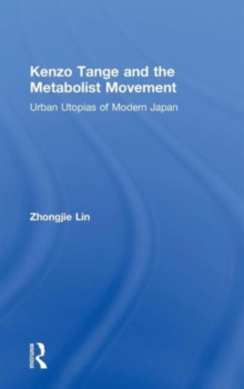Kenzo Tange and the Metabolist Movement : Urban Utopias of Modern Japan, Hardback Book Kenzo Tange and the Metabolist Movement : Urban Utopias of Modern Japan, Hardback Book