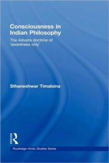 Consciousness in Indian Philosophy : The Advaita Doctrine of `Awareness Only', Hardback Book Consciousness in Indian Philosophy : The Advaita Doctrine of `Awareness Only', Hardback Book