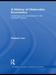A History of Heterodox Economics : Challenging the mainstream in the twentieth century, Hardback Book A History of Heterodox Economics : Challenging the mainstream in the twentieth century, Hardback Book